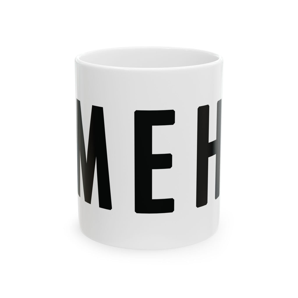MEH Ceramic Mug (Minimal Effort Happening) 11oz & 15oz | Funny Office Humor Mug, Sarcastic Work Gift, Coworker Gift