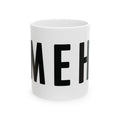 MEH Ceramic Mug (Minimal Effort Happening) 11oz & 15oz | Funny Office Humor Mug, Sarcastic Work Gift, Coworker Gift