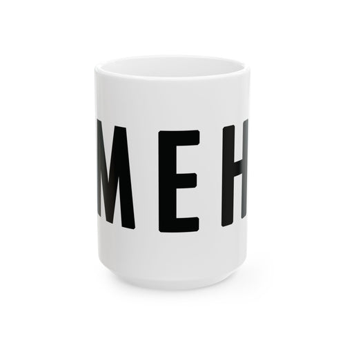 MEH Ceramic Mug (Minimal Effort Happening) 11oz & 15oz | Funny Office Humor Mug, Sarcastic Work Gift, Coworker Gift