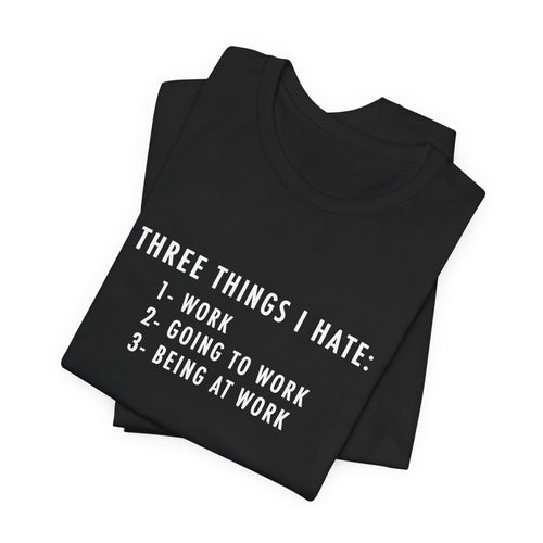Three Things I Hate Black T-Shirt  | Funny Office Humor Tee, Sarcastic Work Shirt, Coworker Gift, Work Gift